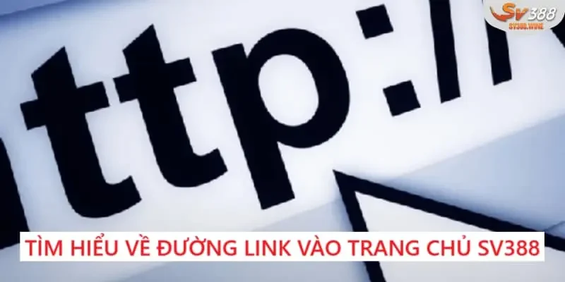 Tổng quan về đường link vào trang chủ SV388