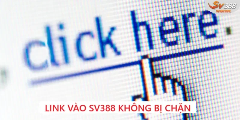 Link Vào SV388 Không Bị Chặn - Cách Khắc Phục Cực Đơn Giản